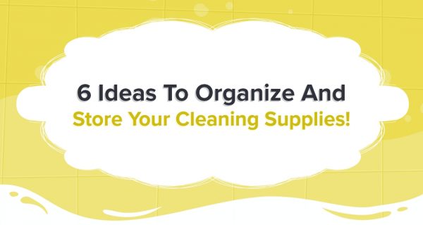 6 Ideas to organize and store your cleaning supplies